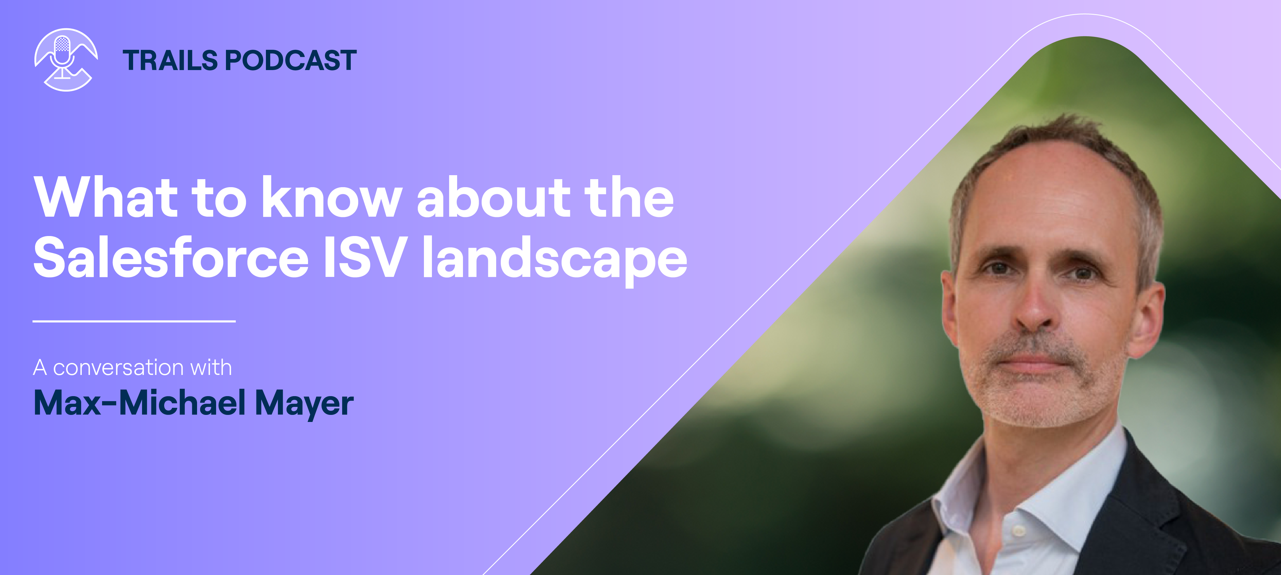 What to know about the Salesforce ISV landscape  (Trails Podcast episode #5 with Max-Michael Mayer)
