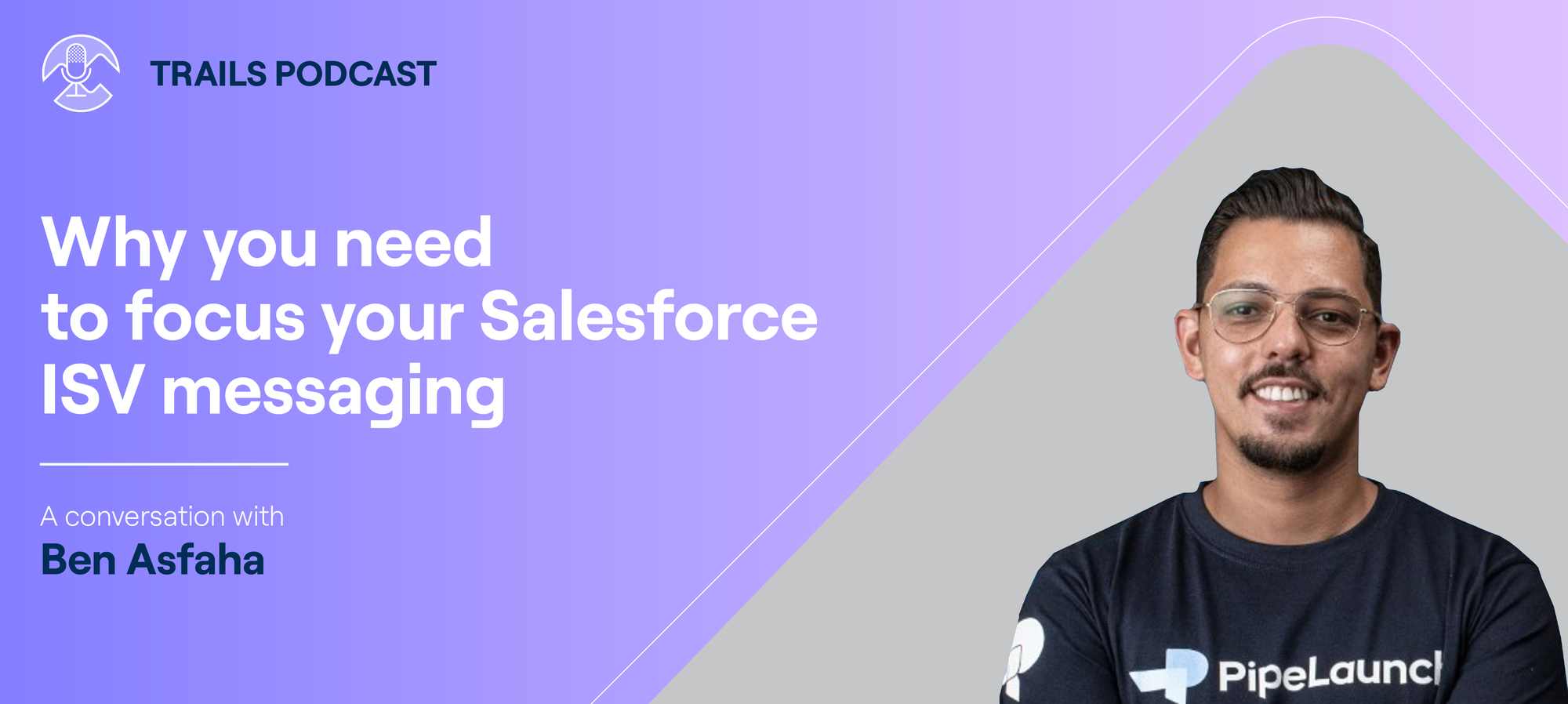 Why you need to focus your Salesforce ISV messaging  (Trails Podcast episode #7 with Ben Asfaha)